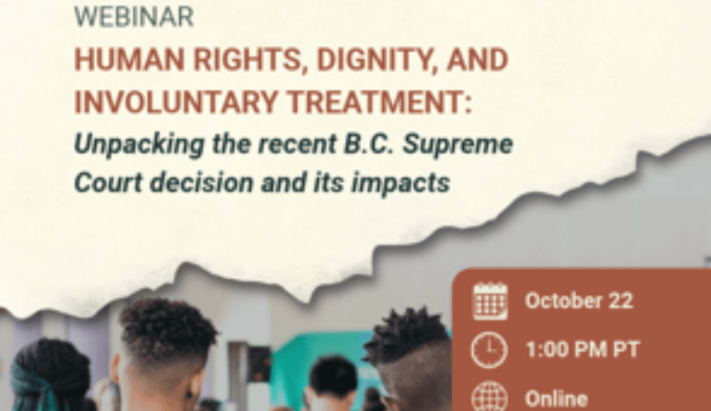 Free Webinar - Oct 22 @ 1 pm - Human rights, dignity, and involuntary treatment: Unpacking the recent B.C. Supreme Court decision and its impacts