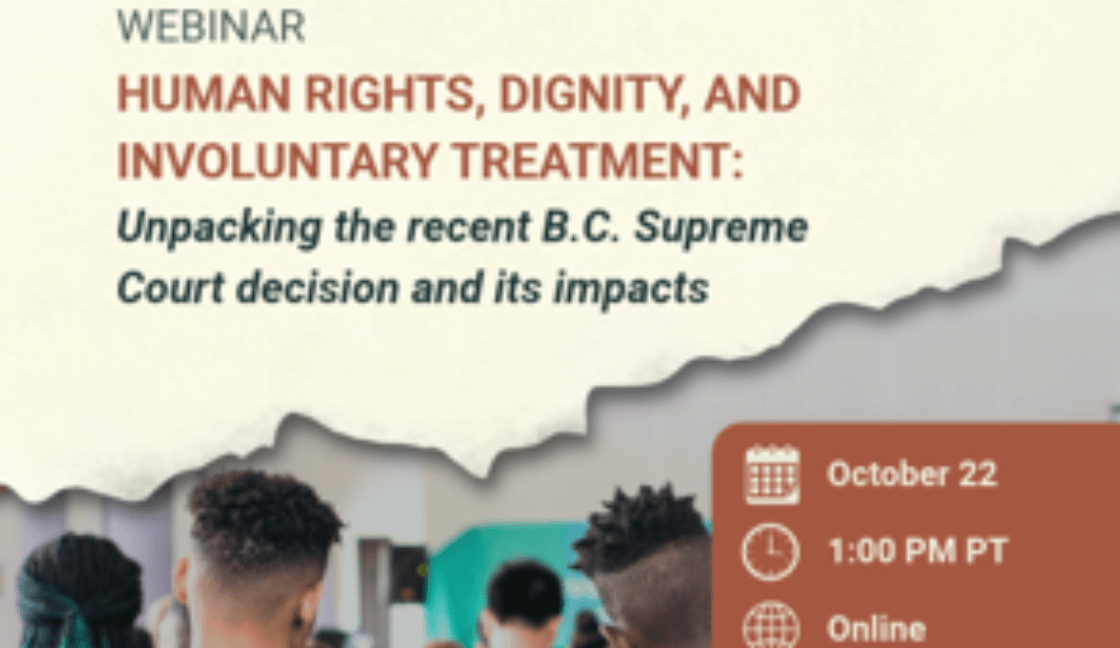 Free Webinar - Oct 22 @ 1 pm - Human rights, dignity, and involuntary treatment: Unpacking the recent B.C. Supreme Court decision and its impacts